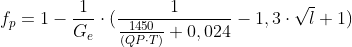 f_{p}=1-\frac{1}{G_{e}}\cdot (\frac{1}{\frac{1450}{(QP\cdot T)}+0,024}-1,3\cdot \sqrt{l}+1)